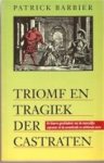 Patrick Barbier, Michèle Schedler - Triomf en tragiek der castraten de bizarre geschiedenis van de mannelijke sopranen uit de zeventiende en achttiende eeuw