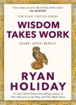 Ryan Holiday - (1) Wisdom Takes Work