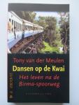 Meulen, Tony van der - Dansen op de Kwai.  Het leven na de Birma-spoorweg. In dit boek reconstrueert de auteur het slavenbestaan bij de Birma-spoorweg.