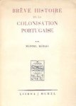 MURIAS Manuel - Brève Histoire de la Colonisation Portugaise