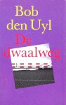  - UYL, BOB DEN - De dwaalweg