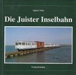 Nolte, E - Die Juister Inselbahn Nebenbahndokumentation Band 38