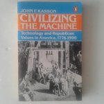 Kasson, John F. - Civilizing the Machine ; Technology and Republican Values in America, 1776-1900 Kasson, John F. - Civilizing the Machine ; Technology and Republican Values in America, 1776-1900