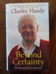 Handy, Charles - Beyond Certainty. The Changing Worlds of Organizations