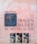 Pernoud, Régine - Frauenbilder im Mittelalter