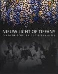 EIDELBERG, MARTIN., GRAY, NINA. & HOFER, MARGARET K. - Nieuw licht op Tiffany. Clara Driscoll en de Tiffany Girls.