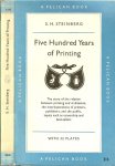 Steinberg, S.H  .. With 32 Plates - Five hundred years of printing .. With a foreword by Beatrice