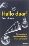 MOORE, B. - Hallo daar! DE zoektocht naar leven elders in het universum. Vertaling Eddy Echternach.