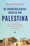 Rashid Khalidi - De honderdjarige oorlog tegen Palestina Een geschiedenis van kolonialisme en verzet