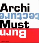 Aaron & Adigard, Erik Betsky - Architecture must burn - a manifesto for an architecture beyond building Aaron & Adigard, Erik Betsky - Architecture must burn - a manifesto for an architecture beyond building