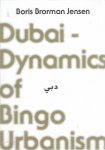 JENSEN, Boris Brorman - Dubai - Dynamics of Bingo Urbanism.