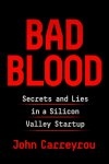 John Carreyrou - Bad Blood: secrets and lies in a Silicon Valley Startup