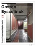 Marc Dubois - GASTON EYSSELINCK 1907 - 1953, In the Footsteps of Le Corbusier