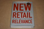 - The New Retail Relevance -- Roadmap to a leading next level retail position -- Practical recommendations for strategy vision and design