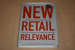  - The New Retail Relevance -- Roadmap to a leading next level retail position -- Practical recommendations for strategy vision and design