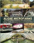 Robert Henrikson - Algae Microfarms For home, school, community and urban gardens, rooftop, mobile and vertical farms and living buildings