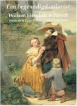 GIERSBERGEN, Wilma van - Een begenadigd colorist Willem Hendrik Schmidt (Rotterdam 12 april 1809 - Delft 1 juni 1849). - [New copy].