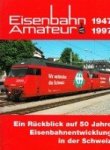 Cazzari, R. a.o. - Eisenbahn Amateur 1947-1997 Ein Ruckblick auf 50 Jahre Eisenbahnentwicklung in der Schweiz