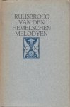 RUUSBROEC, Jan van - Van den hemelschen melodyen. (Met een houtsnede van B. Essers).