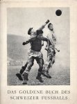 Gottfried Schmid und Albin Kümin - Das Goldene Buch des Schweizer Fussballs