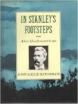 Batchelor, John;     Batchelor, Julie - In Stanley's Footsteps Across Africa from West to East
