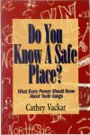 Cathey Vackar - Do You Know a Safe Place? What Every Person Should Know About Youth Gangs
