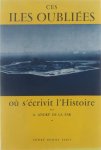 A André de La Far - Ces îles oubliées où s'écrivit l'histoire : par A. André de La Far.