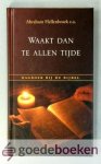 Hellenbroek e.a., Ds. A. - Waakt dan te allen tijde --- Dagboek bij de Bijbel