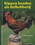 Banning-Vogelpoel, A.C. - Kippen houden als liefhebberij: het verzorgen en fokken van raskippen en hun miniaturen