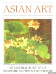 Myers, Bernard Samuel & Trewin Copplestone - Asian Art: An Illustrated History of Sculpture, Painting and Architecture