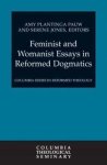 Plantinga Pauw, Amy (ed) - Feminist And Womanist Essays in Reformed Dogmatics