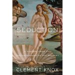 Clement Knox 279353 - Seduction A History From the Enlightenment to the Present