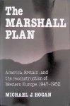 Hogan, Michael J. - The Marshall Plan: America, Britain and the Reconstruction of Western Europe, 1947-1952