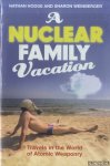 Hodge, Nathan & Sharon Weinberger - A Nuclear Family Vacation. Travels in the World of Atomic Weaponry