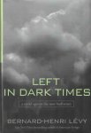 Lévy, Bernard-Henri - Left in Dark Times: A Stand Against the New Barbarism