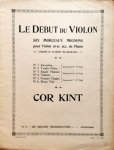 Kint, Cor: - Le début du violon. Six morceaux mignons pour violon avec acc. de piano (d`après le système du demi-ton) [op. 31]