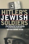 Bryan Mark Rigg 227375 - Hitler's Jewish Soldiers The Untold Story of Nazi Racial Laws and Men of Jewish Descent in the German Military