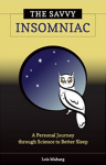 Maharg, Lois - The Savvy Insomniac: A Personal Journey through Science to Better Sleep