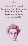 KIERKEGAARD, SØREN - Einübung im Christentum. Zwei kurze ethisch-religiöse Abhandlungen. Das Buch Adler oder Der Begriff des Auserwählten