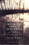 Runia, Eelco - Waterloo, Verdun, Auschwitz. De liquidatie van het verleden