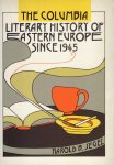 Segel, Harold B. - The Columbia literary history of Eastern Europe since 1945.