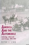Ling, Peter J. - America and the Automobile: Technology, Reform and Social Change, 1893-1923