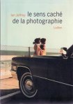 Jeffrey, Ian. - Le sens caché de la photographie. Préface Max Kozloff.