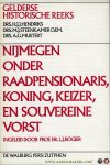 HENDRIKS, H.J.J. / M.J. STEENKAMER / A.G. MUSTERT. - Nijmegen onder raadspensionaris, koning, keizer en souvereine vorst. Ingeleid door L. J. Rogier.