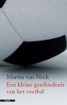 Martin van Neck - Een kleine geschiedenis van het voetballen