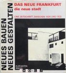 Heinz Hirdina - Neues Bauen- Neues Gestalten. Das Neue Frankfurt, die neue Stadt, eine zeitschrift zwischen 1926 und 1933