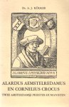 Kolker, A.J. - Alardus Aemstelredamus en Cornelius Crocus, twee Amsterdamse priester-humanisten. Hun leven, werken en theologische opvattingen. Bijdrage tot de kennis van het Humanisme in Noord-Nederland in de eerste helft van de zestiende eeuw
