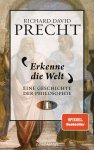 Richard David Precht - Erkenne die Welt Geschichte der Philosophie 1