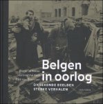 Bruno De Wever., Martine van Asch, Rudi Van Doorslaer - Belgen in oorlog. Onbekende beelden,sterke verhalen.