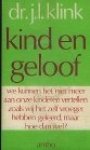 Klink, Dr. J.L. - Kind en Geloof Klink, Dr. J.L. - Kind en Geloof